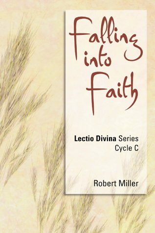 Falling into Faith: Lectio Divina Series, Cycle C (LECTIO DIVINA Series) (9781580510783) by Miller, Robert J.; Miller, Robert