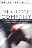 Beispielbild fr In Good Company: The Fast Track from the Corporate World to Poverty, Chastity, and Obedience zum Verkauf von Wonder Book