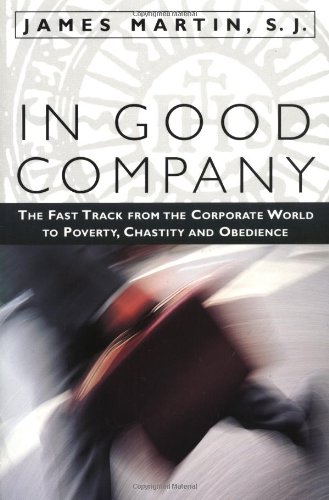 9781580510813: In Good Company: The Fast Track from the Corporate World to Poverty, Chastity and Obedience