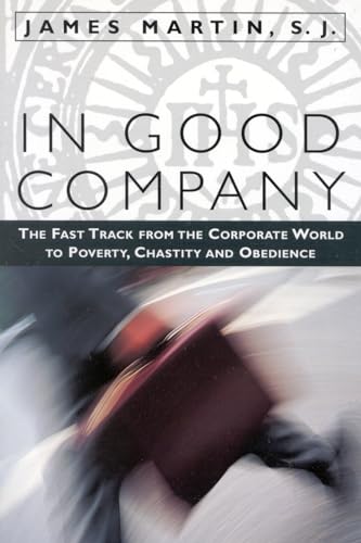 9781580510998: In Good Company: The Fast Track from the Corporate World to Poverty, Chastity, and Obedience