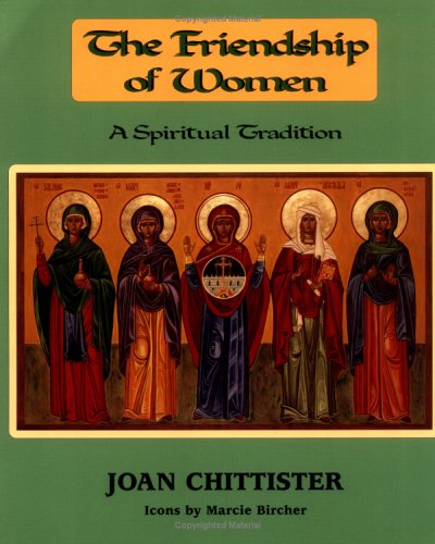 The Friendship of Women: A Spiritual Tradition (9781580511018) by Chittister, Joan