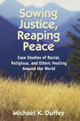 Beispielbild fr Sowing Justice, Reaping Peace: Case Studies of Racial, Religious, and Ethnic Healing Around the World zum Verkauf von Wonder Book