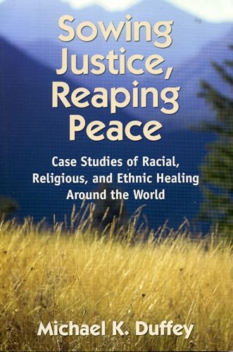 Stock image for Sowing Justice, Reaping Peace : Case Studies of Racial, Religious, and Ethnic Healing Around the World for sale by Better World Books