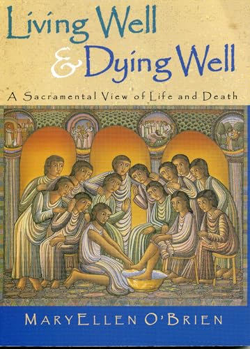 Stock image for Living Well & Dying Well: A Sacramental View of Life and Death for sale by THE OLD LIBRARY SHOP