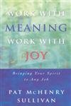 9781580511179: Work With Meaning, Work With Joy: Bring Your Spirit to Any Job