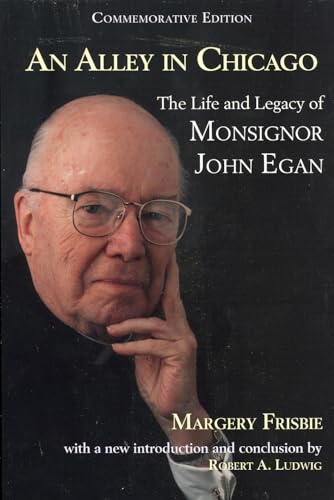 Stock image for An Alley in Chicago: The Life and Legacy of Monsignor John Egan for sale by Open Books