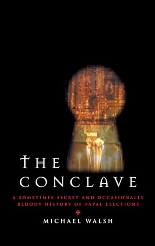9781580511353: The Conclave: A Sometimes Secret and Occasionally Bloody History of Papal Elections
