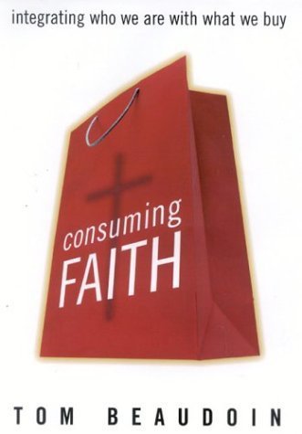 Beispielbild fr Consuming Faith : Integrating Who We Are with What We Buy zum Verkauf von Better World Books