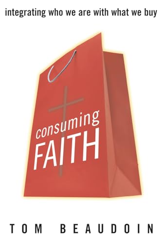 Stock image for Consuming Faith: Integrating Who We Are with What We Buy [Paperback] Beaudoin Fordham University, Tom for sale by Mycroft's Books