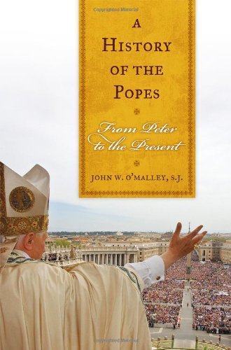A History of the Popes: From Peter to the Present - O'Malley, John W.