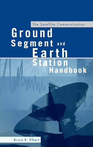 9781580530460: The Satellite Communication Ground Segment and Earth Station Handbook (Artech House space technology & applications library)