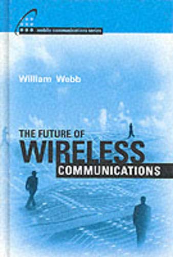 The Future of Wireless Communications (Artech House Mobile Communications) (9781580532488) by Webb Ph.D., William