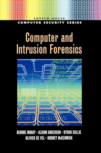 Computer and Intrusion Forensics (Artech House Computer Security Series) (9781580533690) by George Mohay; Alison Anderson; Byron Collie; Olivier De Vel; Rod McKemmish