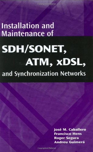 Installation and Maintenance of SDH/SONET, ATM, xDSL, and Synchronization Networks - Jose M. Caballero; Francisco Hens; Andreu Guimerá; Roger Segura