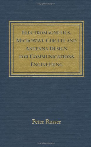 Electromagnetics, Microwave Circuits and Antenna Design for Communications Engineering (Antennas & Propagation Library) - Russer, Peter