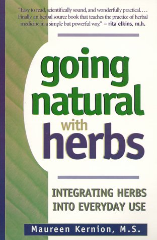 Going Natural With Herbs: Integrating Herbs into Everyday Use - Maureen Kernion