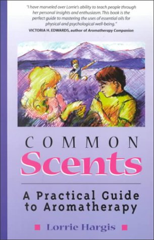 9781580540704: Common Scents: A Practical Guide to Aromatherapy