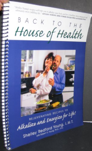 Imagen de archivo de Back to the House of Health: Rejuvenating Recipes to Alkalize and Energize for Life! a la venta por Jenson Books Inc