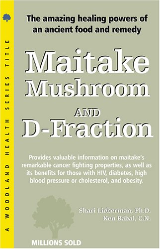 9781580543446: Maitake Mushroom and D-Fraction: The Potent Immune Booster and Apoptosis Inducer (Woodland Health Series)
