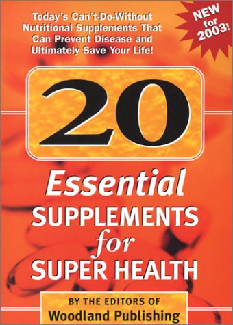 Stock image for 20 Essential Supplements for Super Health: Today's Can't-Do-Without Nutritional Supplements Than Can Improve Health, Prevent Disease and Ultimately Sa for sale by HPB-Red