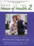 Imagen de archivo de Back to the House of Health 2: More Rejuvenating Recipes To Alkalize and Energize for Life! a la venta por Jenson Books Inc