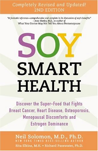 Beispielbild fr Soy Smart Health: Discover The Super food That Fights Breast Cancer, Heart Disease, Osteoporosis, Menopausal Discomforts and Estrogen Dominance zum Verkauf von Bookmans