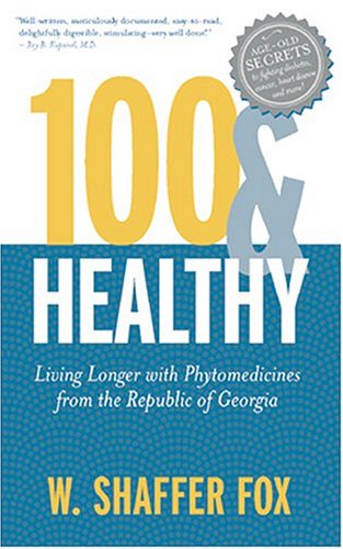 Stock image for 100 & Healthy: Living Longer with Phytomedicines from the Republic of Georgia for sale by Once Upon A Time Books
