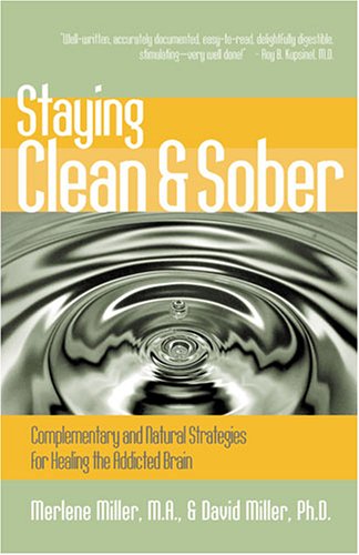 Staying Clean & Sober: Complementary and Natural Strategies for Healing the Addicted Brain (9781580543910) by Miller, Merlene; Miller, David