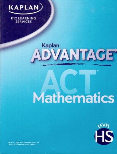 9781580597203: Kaplan K12 Learning Services : Kaplan Advantage ACT Mathematics Level HS