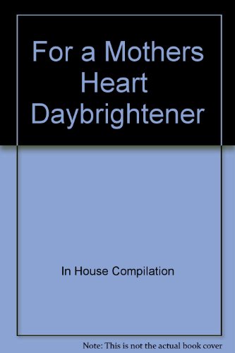 Stock image for For a Mothers Heart Daybrightener for sale by Idaho Youth Ranch Books