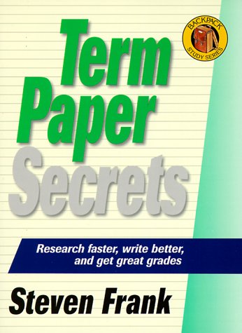 Beispielbild fr Term Paper Secrets: Research Faster, Write Better, and Get Great Grades (The Backpack Study Series) zum Verkauf von Wonder Book