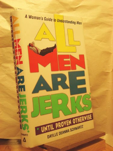 9781580620482: All Men are Jerks Until Proven Otherwise: A Woman's Guide to Understanding Men