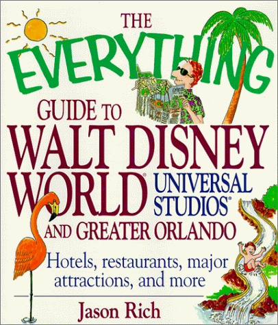 Stock image for The Everything Guide To Walt Disney World, Universal Studios, and Greater Orlando; Hotels, restaurants, major attractions, and more for sale by Wonder Book