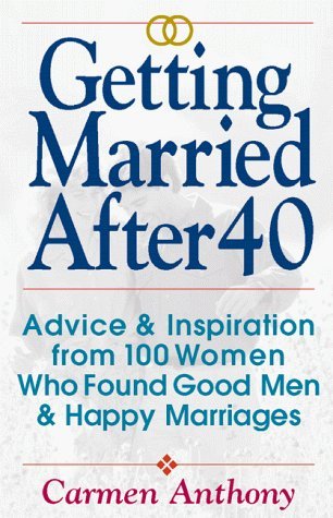 Stock image for Getting Married after 40 : Advice and Inspiration from 100 Women Who Found Good Men and Happy Marriages for sale by Better World Books: West
