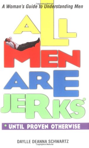 Imagen de archivo de All Men Are Jerks - Until Proven Otherwise: A Woman's Guide to Understanding Men a la venta por SecondSale