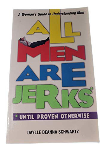 Stock image for All Men Are Jerks - Until Proven Otherwise: A Woman's Guide to Understanding Men for sale by Orion Tech