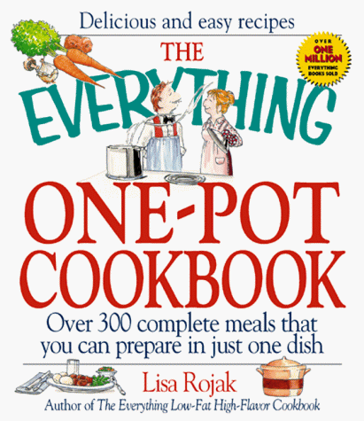 9781580621861: The Everything One-Pot Cookbook: Over 300 Complete Meals That You Can Prepare in Just One Dish