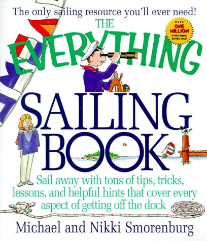 Beispielbild fr The Everything Sailing Book : Sail Away with Tons of Trips, Lessons and Helpful Hints That Cover Every Aspect of Getting off the Deck zum Verkauf von Better World Books