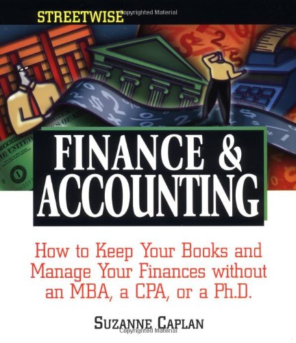 Beispielbild fr Streetwise Finance and Accounting: How to Keep Your Books and Manage Your Finances Without an MBA, a CPA, or a Ph.D. zum Verkauf von SecondSale