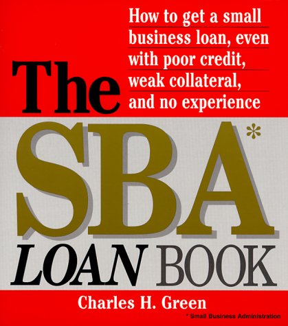 Beispielbild fr The SBA Loan Book : How to Get a Small Business Loan Even with Poor Credit, Weak Collatoral and No Experience zum Verkauf von Better World Books