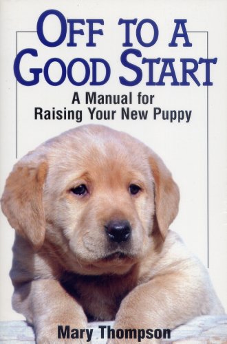 Beispielbild fr Off to a Good Start: Manual for Raising Your New Puppy zum Verkauf von WorldofBooks