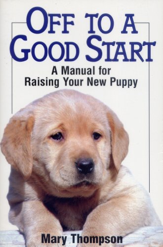9781580622172: Off to a Good Start: Manual for Raising Your New Puppy