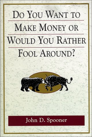 Stock image for Do You Want To Make Money Or Would You Rather Fool Around ? for sale by Your Online Bookstore