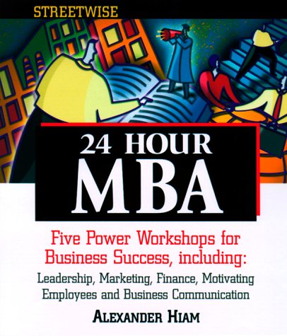 Stock image for Streetwise 24-Hour MBA : Five Power Workshops for Business Success for sale by Better World Books