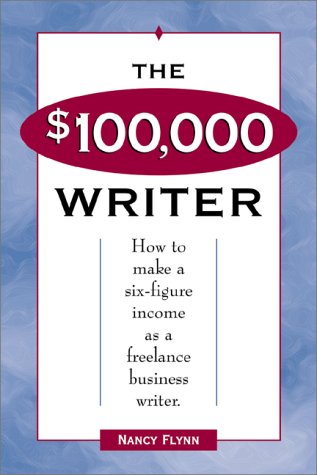 9781580622653: The $100,000 Writer: How to Make a Six Figure Income As a Freelance Business Writer