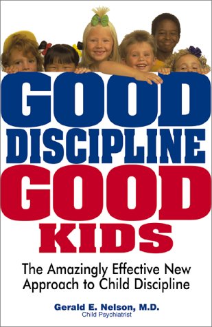 Imagen de archivo de Good Discipline, Good Kids : The Amazingly Effective New Approach to Child Discipline a la venta por Better World Books: West