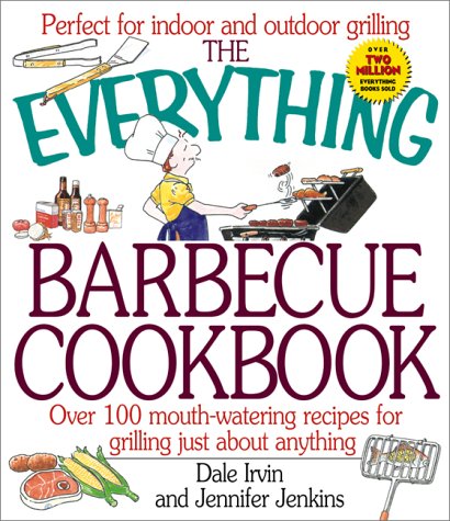 Beispielbild fr The Everything Barbecue Cookbook : Over 100 Mouthwatering Recipes for Grilling Just about Anything zum Verkauf von Better World Books