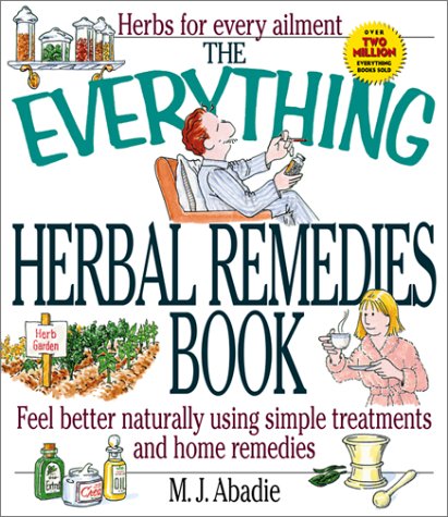 9781580623315: The Everything Herbal Remedies Book: Feel Better Naturally Using Simple Treatments and Home Remedies