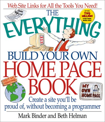 9781580623391: The Everything Build Your Own Home Page Book: Create a Site You'll Be Proud Of, Without Becoming a Programmer