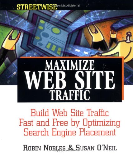 Stock image for Maximize Web Site Traffic : Build Web Site Traffic Fast and Free by Optimizing Search Engine Placement for sale by Better World Books: West